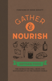 Gather & Nourish: Artisan Foods  The Search for Sustainability and Well-being in a Modern World