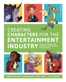 Image for Creating characters for the entertainment industry  : character design for animation, illustration & video games