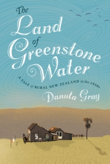 Image for The land of greenstone water: a tale of rural New Zealand in the 1930s