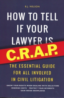 Image for How to tell if your lawyer is C.R.A.P.: the essential guide for all involved in civil litigation