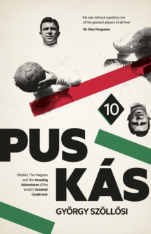 Image for Puskas: Madrid, Magyars and the Amazing Adventures of the World's Greatest Goalscorer