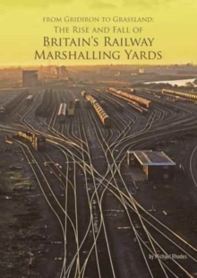 Image for From Gridiron to Grassland  : the rise and fall of Britain's railway marshalling yards