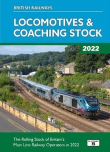 British Railways Locomotives & Coaching Stock 2022: The Rolling Stock of Britain’s Mainline Railway Operators
