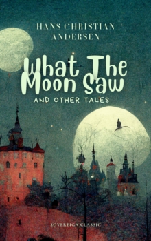 Image for What The Moon Saw & Other Tales