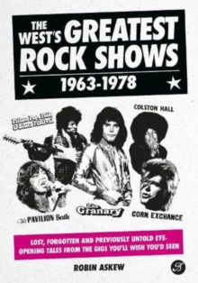 The West’s Greatest Rock Shows 1963-1978: Lost, forgotten and previously untold eye-opening tales from the gigs you’ll wish you’d seen