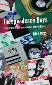 Image for Independence days: the story of UK independent record labels