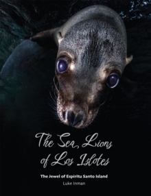 Image for The sea lions of Los Islotes  : the jewel of Espiritu Santo Island