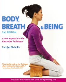 Body, Breath and Being: A new guide to the Alexander Technique