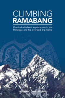 Image for Climbing Ramabang: One Irish climber's explorations in the Himalaya and his overland trip home
