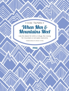 Image for When men & mountains meet: like the desire for drink or drugs, the craving for mountains is not easily overcome