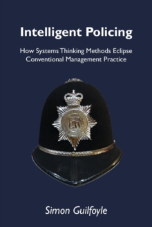 Intelligent Policing: How Systems Thinking Approaches Eclipse Conventional Management Practice