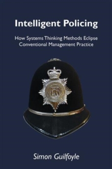 Image for Intelligent policing: how systems thinking methods eclipse conventional management practice