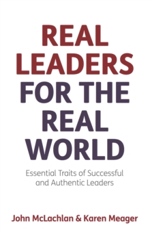 Image for Real leaders for the real world : essential traits of successful and authentic leaders