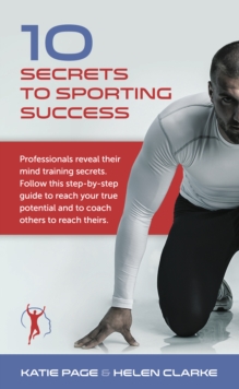 Image for 10 secrets to sporting success  : professionals reveal their mind training secrets