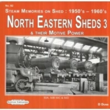 North Eastern Sheds 3: Steam Memories on Shed : 1950’s-1960’s & Their Motive Power