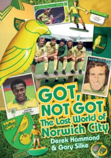 Image for Got, Not Got: Norwich City : The Lost World of Norwich City