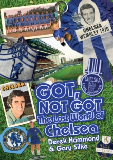 Image for Got, not got  : the lost world of Chelsea