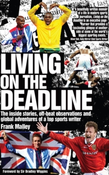 Image for Living on the Deadline: The inside stories, off-beat observations and global adventures of a top sports writer