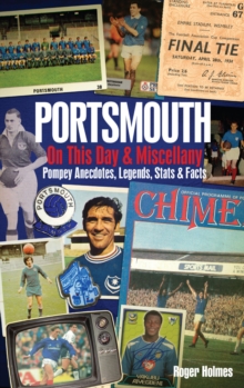 Portsmouth FC On This Day & Miscellany: Pompey Anecdotes, Legends, Stats & Facts