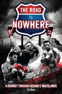 Image for The Road to Nowhere: A Journey Through Boxing's Wastelands