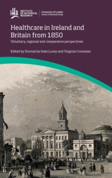 Image for Healthcare in Ireland and Britain 1850-1970: Voluntary, regional and comparative perspectives