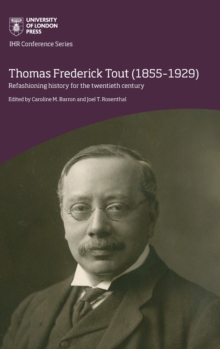 Image for Thomas Frederick Tout (1855-1929)  : refashioning history for the twentieth century