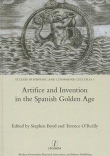 Image for Artifice and Invention in the Spanish Golden Age