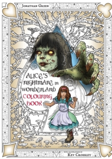 Alice’s Nightmare in Wonderland Colouring Book 2: Through the Looking-Glass and the Horrors Alice Found There