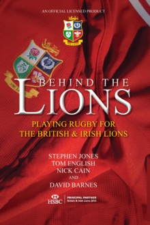 Image for Behind the Lions  : playing rugby for the British & Irish Lions