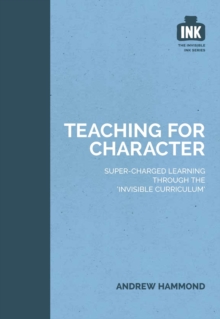 Image for Teaching for Character : Super-charged learning through 'The Invisible Curriculum'
