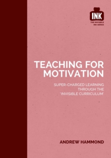 Image for Teaching for Motivation: Super-charged learning through 'The Invisible Curriculum'