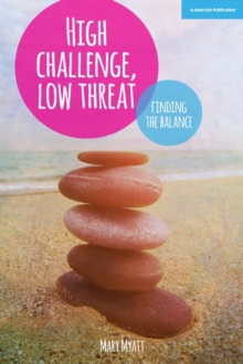 Image for High Challenge, Low Threat: How the Best Leaders Find the Balance