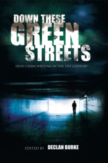 Image for Down these green streets: Irish crime writing in the twenty-first century