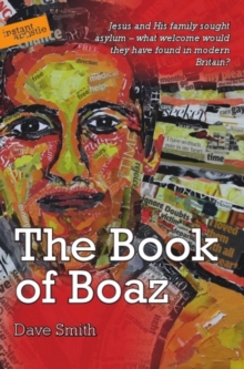 The Book of Boaz: Jesus and His Family Sought Asylum – What Welcome Would They Have Found in Modern Britain?