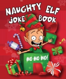Naughty Elf Christmas Cracker Joke Book: Funny Christmas Jokes For Kids: Fun Stocking Filler