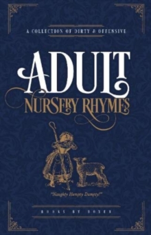 Image for Adult nursery rhymes  : a collection of dirty & offensive