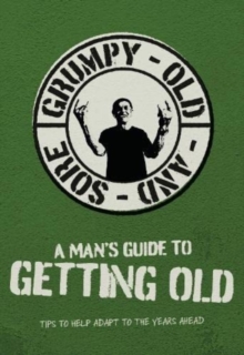 A Man’s Guide To Getting Old