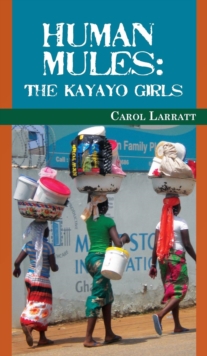 Image for Human Mules : The Kayayo Girls