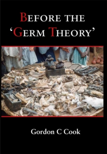 Image for Before the 'Germ Theory': A History of Cause and Management of Infectious Disease Before 1900