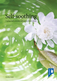 Image for Self-soothing  : coping with everyday and extraordinary stress