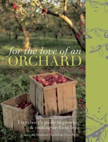 Image for For the love of an orchard: everybody's guide to growing & cooking orchard fruit