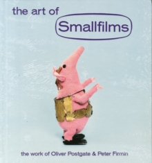 Image for The Art of Smallfilms : The Work of Oliver Postgate & Peter Firmin