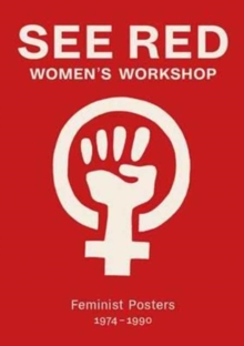 Image for See Red Women's Workshop - Feminist Posters 1974-1990