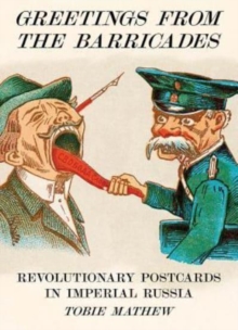Image for Greetings from the barricades  : revolutionary postcards in imperial Russia
