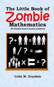 Image for The Little Book of Zombie Mathematics : 25 Zombie-Based Maths Probelms