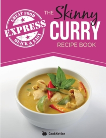 Image for The Skinny Express Curry Recipe Book : Quick & Easy Authentic Low Fat Indian Dishes Under 300, 400 & 500 Calories