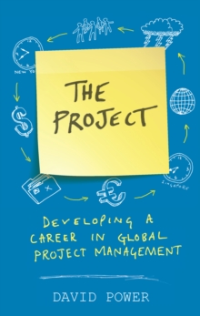 Image for The project: how to develop a career in global project management