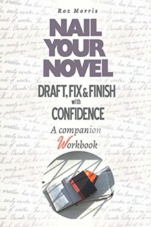 Image for Nail Your Novel : Draft, Fix & Finish With Confidence. A Companion Workbook