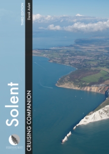 Solent Cruising Companion: A Yachtsman’s Pilot and Cruising Guide to the Ports and Harbours from Keyhaven to Chichester