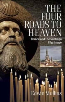 The Four Roads to Heaven: France and the Santiago Pilgrimage